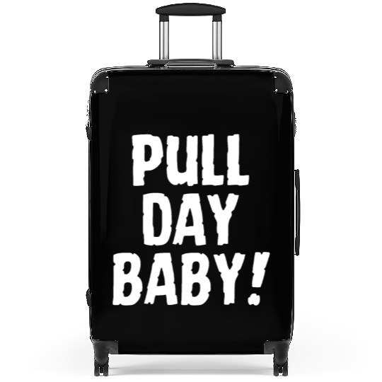 Pull Day, Baby! Funny Gym Suitcases