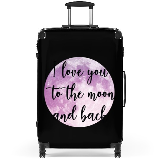I love you to the moon and back. Moon quote Suitcases