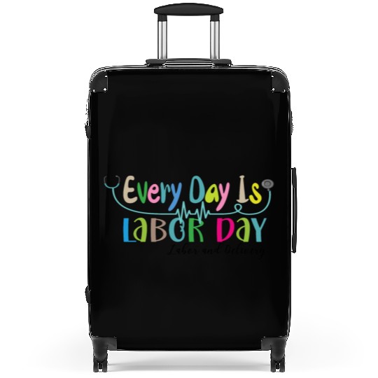 Every Day Is Labor Day happy Labor and Delivery Suitcases