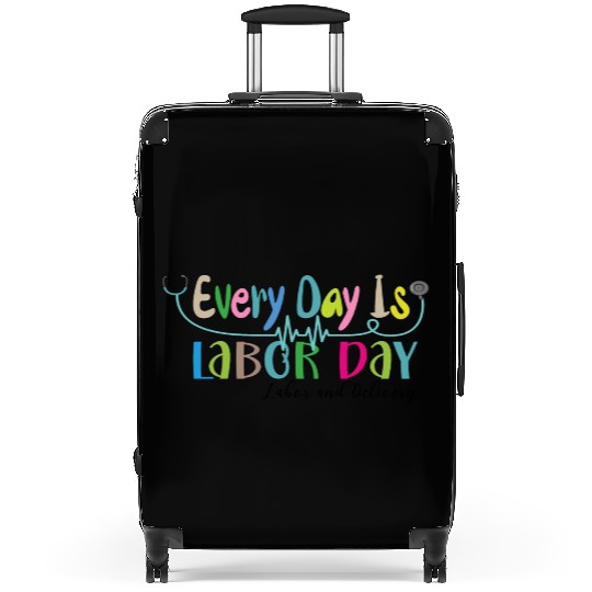 Every Day Is Labor Day happy Labor and Delivery Suitcases