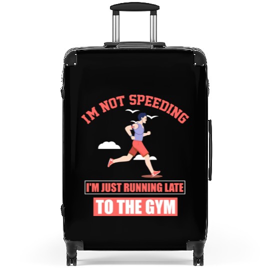 I'm just running late to the Gym, fitness, and Suitcases