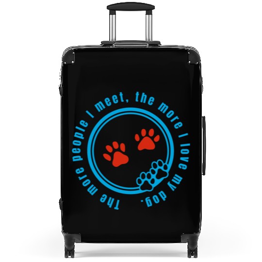 The more people i meet the more i love my dog Suitcases