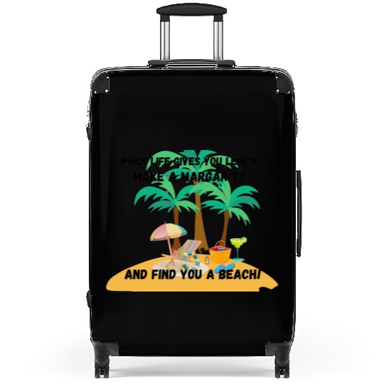 "When life gives you lemons, make a margarita Suitcases