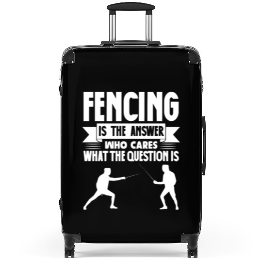 Fencing Is The Answer Who Cares What The Question Suitcases