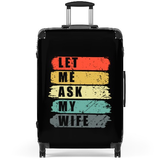 Let Me Ask My Wife Funny Humor Couples Suitcases