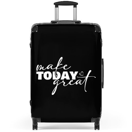 Make Today Great Inspirational Motivational Suitcases