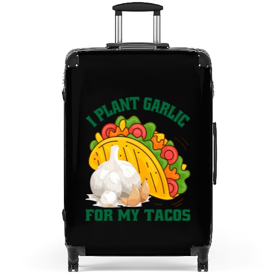 I Plant Garlic for My Tacos Plants Gardening Suitcases
