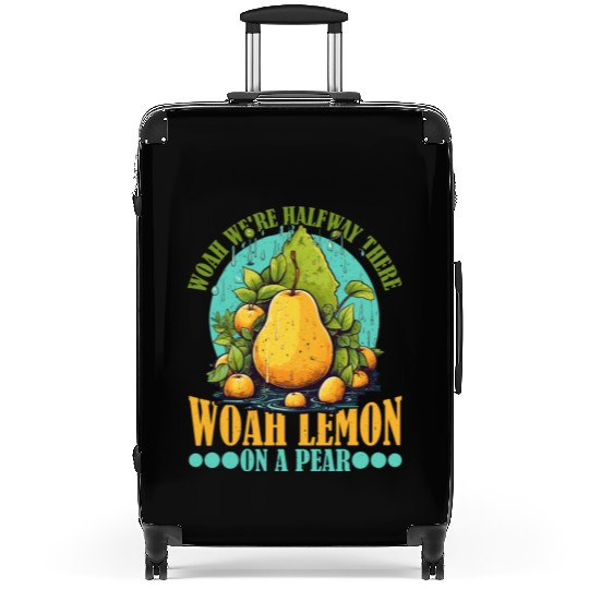 Woah We're Halfway There, Woah Lemon On A Pear 9 Suitcases