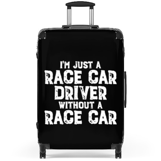I'm Just A Race Car Driver Without A Race Carrace Suitcases