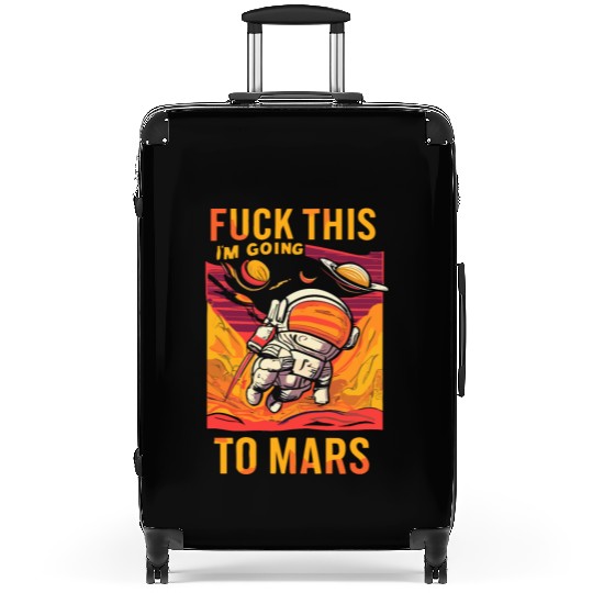 Funny Saying Fuck This I`m Going To Mars Suitcases