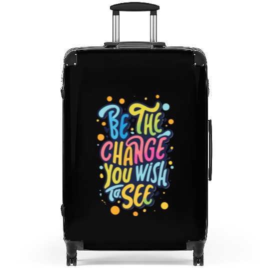 Be the Change You Wish to See Suitcases