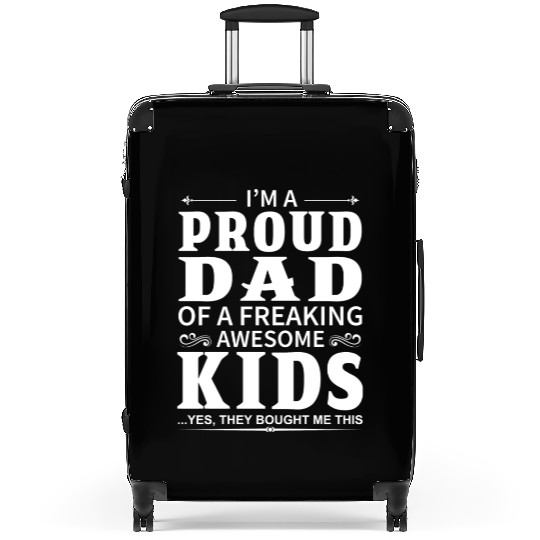 I m A Proud Dad Of A Freaking Awesome Kids Suitcases
