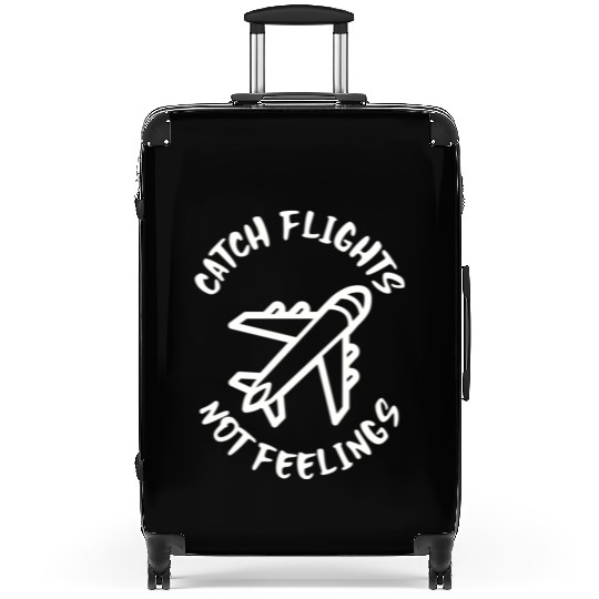 Catch flights not feelings Suitcases