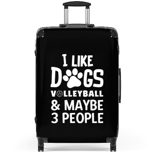 I Like Dogs Volleyball Maybe 3 People Suitcases