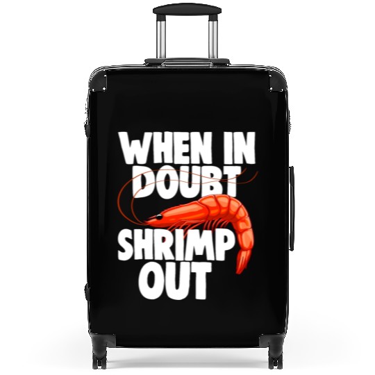 When In Doubt Shrimp Out Suitcases