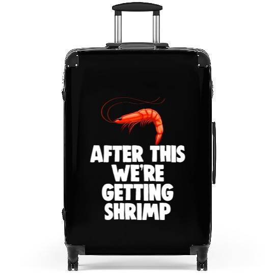 After This We're Getting Shrimp Suitcases