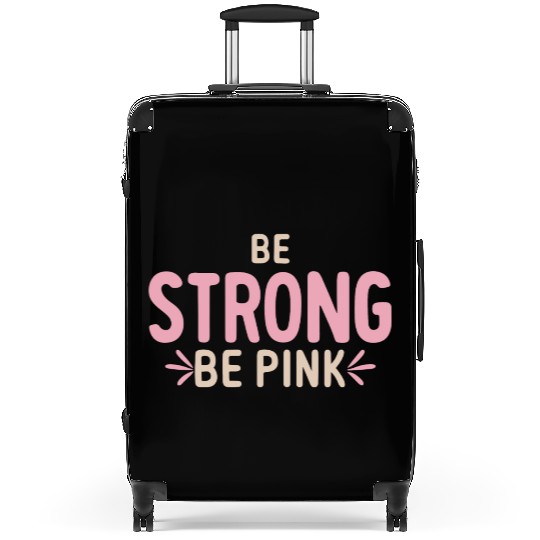 Be Strong be pink Suitcases