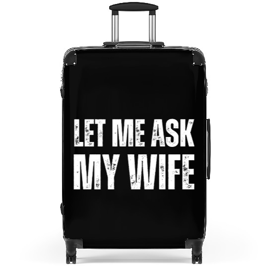 Let Me Ask My Wife Suitcases