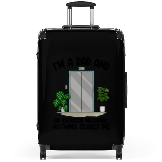 I'm A Dad And An Elevator Mechanic Nothing Scares Suitcases