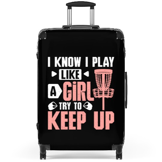know I play discs golf like a girl try to keep up Suitcases