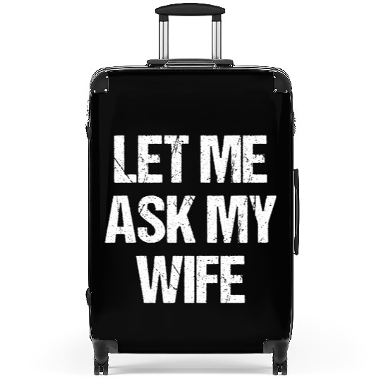 Let Me Ask My Wife Funny Suitcases