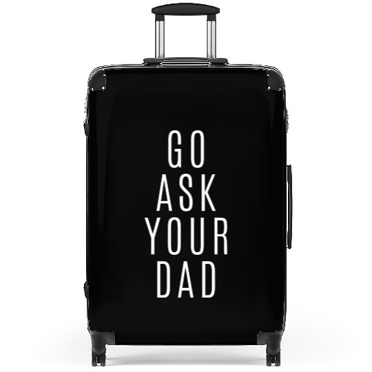 Go Ask Your Dad Suitcases