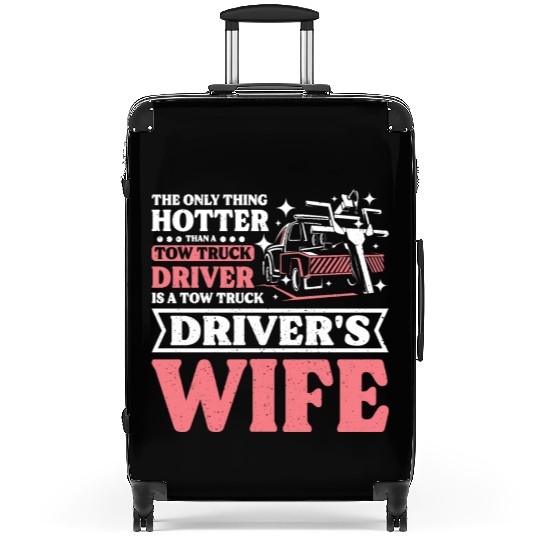 Hotter than a Tow truck driver is a Tow truck wife Suitcases