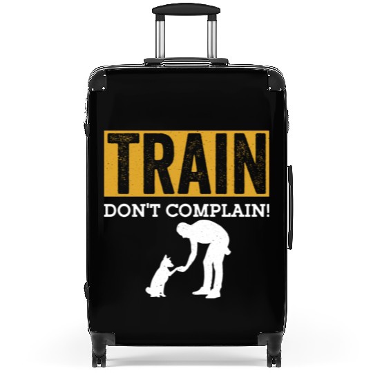 Train. Don't Complain! Job Saying Dog Trainer Suitcases