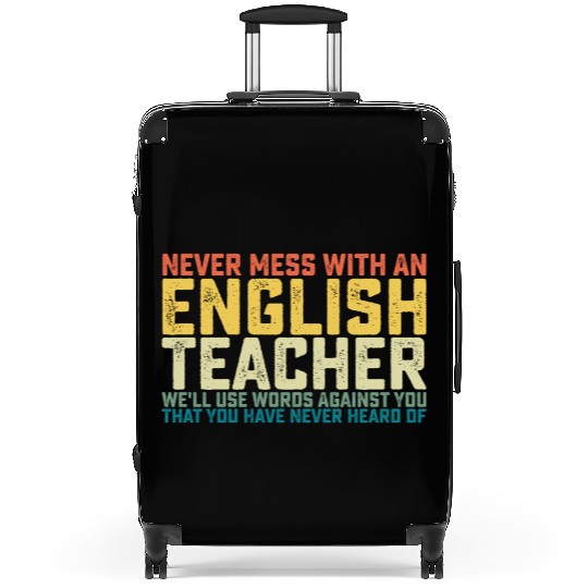 Never Mess With An English Teacher We'll Use Words Suitcases