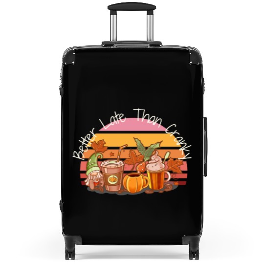 Better Late Better Late Than Cranky Fall Autumn Suitcases