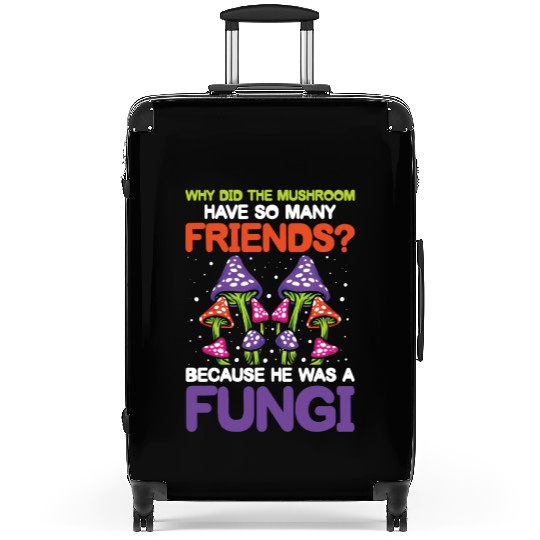 Mushroom Have So Many Friends He Was A Fungi Suitcases