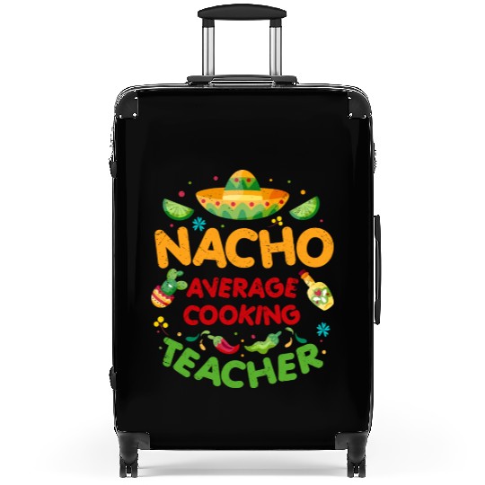 Nacho Average Cooking Teacher Cinco De Mayo Suitcases