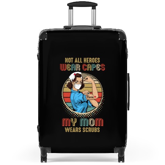 Not All Heroes Wear Capes My Mom Wears Scrubs Suitcases