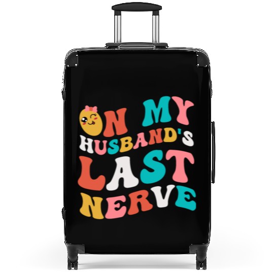 On my husband's last nerve for Wifes Suitcases