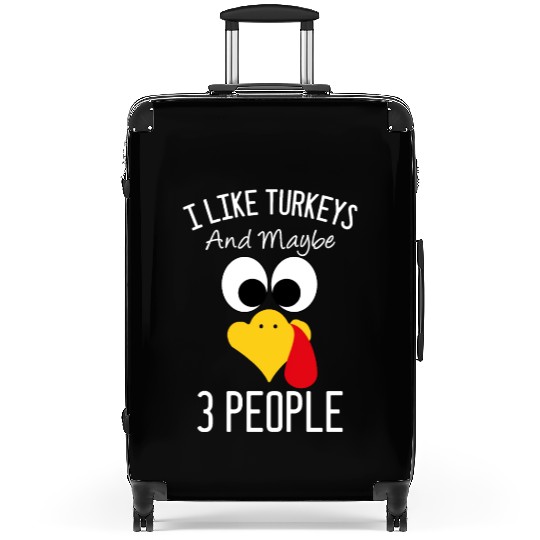 I Like Turkeys And Maybe 3 People Turkey Face Suitcases