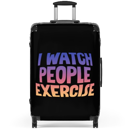 I Watch People Exercise Suitcases