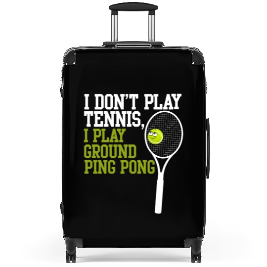 I Don't Play Tennis I Play Ground Ping Pong Suitcases