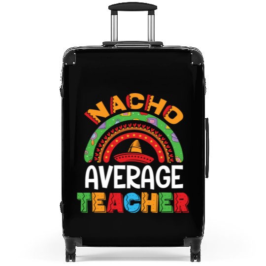 Nacho Average Teacher Cinco De Mayo Mexican Fiesta Suitcases