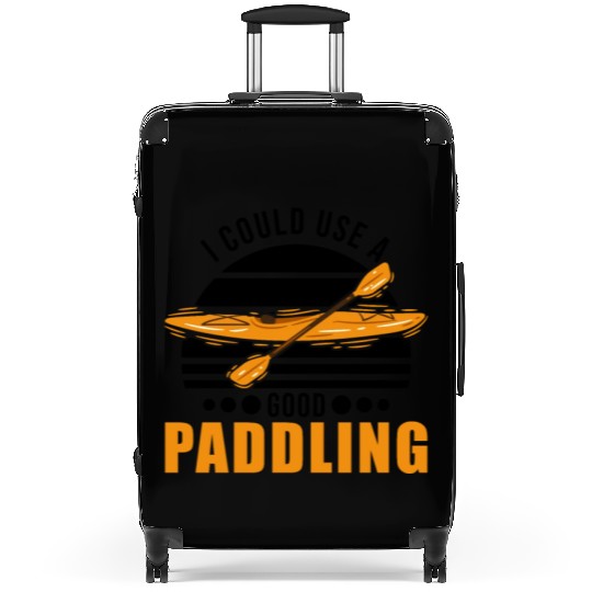 I Could Use A Good Paddling Kayak Kayaker Suitcases