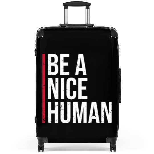 Be A Nice Human Motivate Good Kindness Quote Suitcases