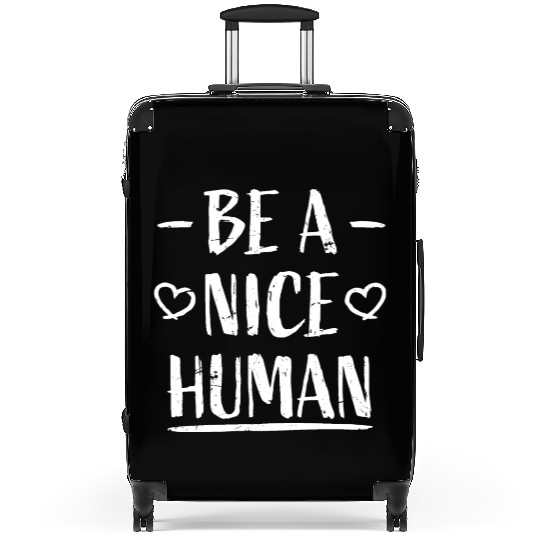 Be A Nice Human Motivate Good Kindness Quote Suitcases