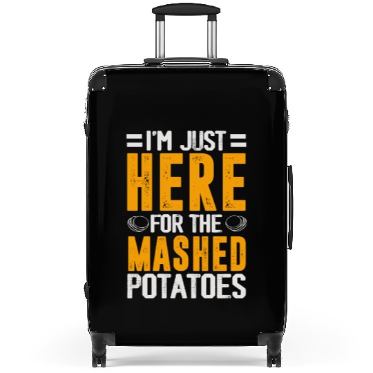 I'm Just Here For The mashed potatoes Suitcases