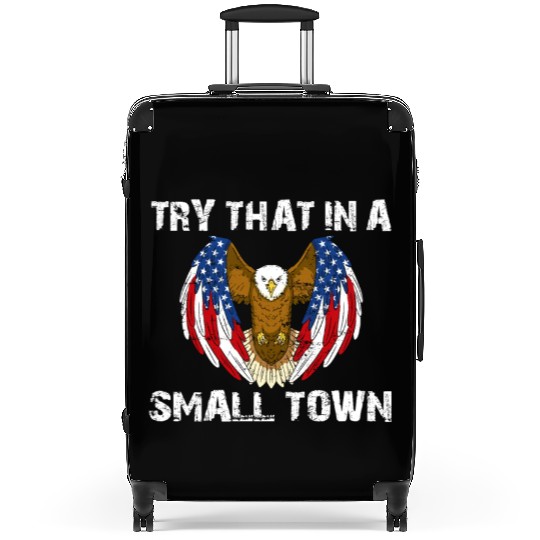 Try That In A Small Town American Flag Eagle Suitcases