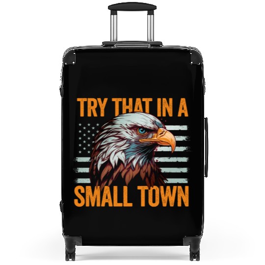 Try That In A Small Town American Flag Eagle Suitcases