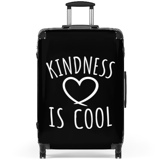 Kindness Is Cool Be A Nice Human Love Motivation Suitcases