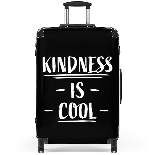 Kindness Is Cool Be A Nice Human Love Motivation Suitcases