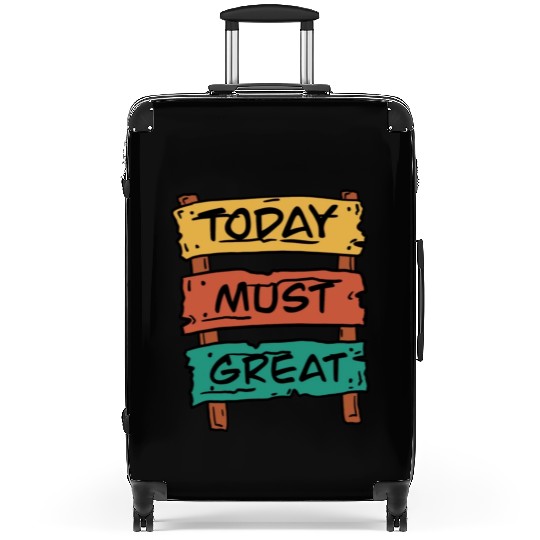 Today Must Be Great Sign Board Suitcases