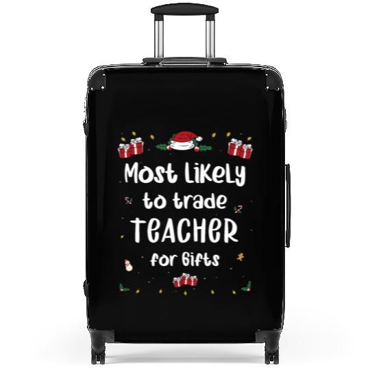 Most Likely To Trade Teacher For Gifts Xmas Suitcases