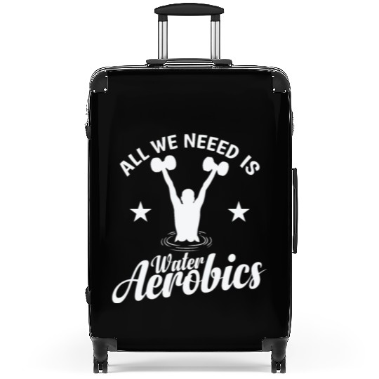 All we need is Water Aerobics Sport Suitcases