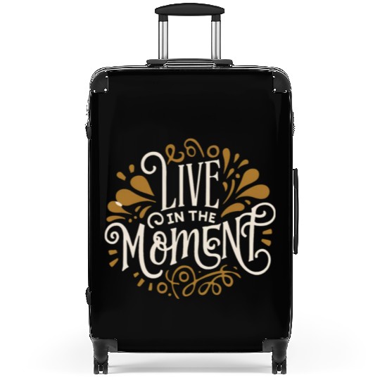 Live in the moment Suitcases